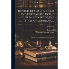 (영문도서) Reports of Cases Argued and Determined in the Supreme Court of the State of Louisiana ...: Ma... Paperback, Legare Street Press, English, 9781021343932