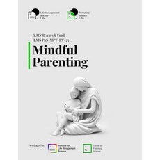 (영문도서)ILMS Research Vault - Mindful Parenting (PaS-MPT-RV-25) Paperback, Independently Published, English, 9798244729634