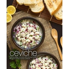 (영문도서) Ceviche: Taste the Magic of Ceviche with Delicious Ceviche Recipes in an Easy Ceviche Cookboo... Paperback, Independently Published, English, 9781678957186