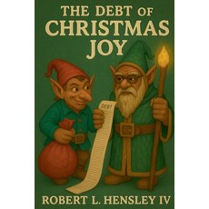 (영문도서)The Debt of Christmas Joy Paperback, Robert L Hensley IV, English, 9798232399412