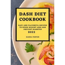 (영문도서) Dash Diet Cookbook 2022: Easy and Flavorful Recipes to Speed Weight Loss and Prevent Diabetes Paperback, Hanna Porter, English, 9781803504582