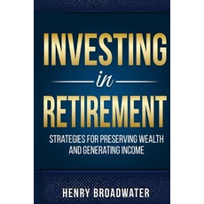 (英文圖書)Investing in Retirement: Strategies for Preserving Wealth and Generating Income 平裝版, Independently Published, 英文