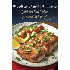 (영문도서) 96 Delicious Low-Carb Dinners: Quick and Easy Recipes for a Healthy Lifestyle Paperback, Independently Published, English, 9798852008091