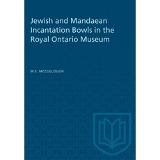 (영문도서) Jewish and Mandaean Incantation Bowls in the Royal Ontario Museum Paperback, University of Toronto Press, English, 9781487579180