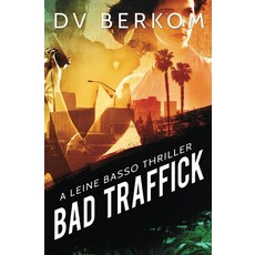 Bad Traffick: A Leine Basso Thriller, Bad Traffick: A Leine Basso Th