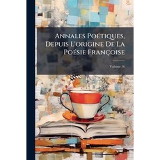 (영문도서)Annales Poétiques Depuis L'origine De La Poésie Françoise; Volume 16 Paperback, Nabu Press, English, 9781245433525