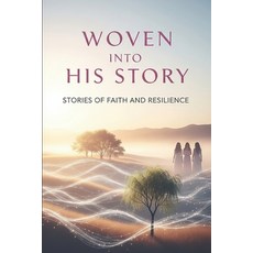 (영문도서)Woven Into His Story: A tribute to the women God chose and the legacy they carried Paperback, Independently Published, English, 9798270988944