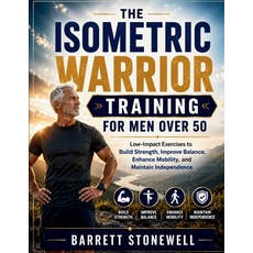 (영문도서)The Isometric Warrior Training for Men Over 50: Low-Impact Exercises to Build St... Paperback, Independently Published, English, 9798199917605