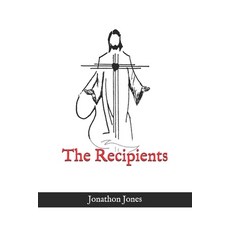(영문도서)The Recipients: The story of the recipients of the miracles of Christ Paperback, Independently Published, English, 9798299035780