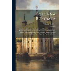 (영문도서) Columna Rostrata: Or a Critical History of the English Sea-Affairs: Wherein All the Remarkab... Paperback, Legare Street Press, 9781021651099