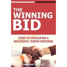 (영문도서) The Winning Bid: Steps to developing a successful tender response Paperback, Independently Published, English, 9798336133073