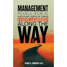 (영문도서) Management Pearls (Purls) and other tidbits I have Learned Along the Way Hardcover, George a Humphrey, English, 9798330210954