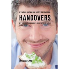 (영문도서) 92 Powerful Juice and Meal Recipes to Recover From Hangovers: Get Back on Track Quickly Using... Paperback, Live Stronger Faster, English, 9781635318531