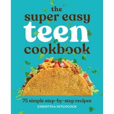 The Super Easy Teen Cookbook: 75 Simple Step-By-Step Recipes Paperback, Rockridge Press, English, 9781647398798