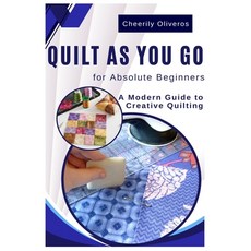 (영문도서) Quilt As You Go For Absolute Beginner's: A Modern Guide to Creative Quilting Paperback, Independently Published, English, 9798328400275
