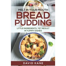 (영문도서) Melt in your mouth bread pudding: Little ingredients yet result in yummy dishes Paperback, Independently Published, English, 9798361373079