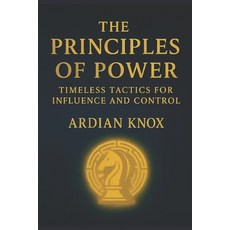 (영문도서)The Principles of Power: Timeless Tactics for Influence and Control Paperback, Independently Published, English, 9798296295729