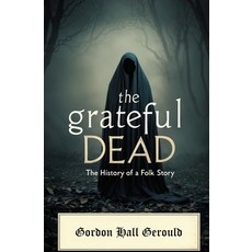(영문도서)The Grateful Dead: The History of a Folk Story Paperback, Left of Brain Books, English, 9781397669810