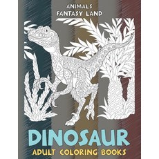 Adult Coloring Books Fantasy Land - Animals - Dinosaur Paperback, Independently Published