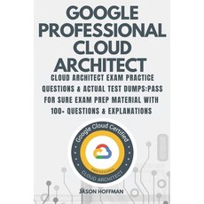 Google Professional Cloud Architect: Cloud Architect Exam Practice Questions & Actual Test Dumps: Pa... Paperback, Independently Published, English, 9798693740419
