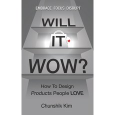 Will It Wow?:How to Design Products People Love, Independently Published