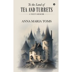 (영문도서) To the Land of Tea and Turrets: A Teen's Memoir Paperback, Notion Press, English, 9798892779777