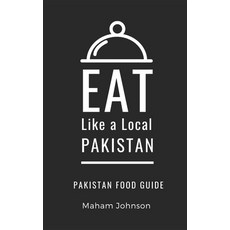 Eat Like a Local- Pakistan Paperback, Independently Published
