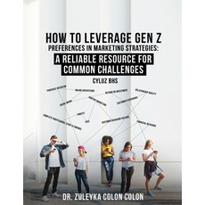 (영문도서)Gen Z Marketing Strategies: How to Leverage Gen Z Preferences to Attract and Con... Paperback, Dr. Zuleyka Colon Colon, English, 9798348439293