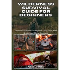 (영문도서)Wilderness Survival Guide for Beginners: Essential Skills and Strategies to Stay... Paperback, Independently Published, English, 9798298392082