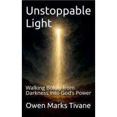(영문도서)Unstoppable Light: Walking Boldly from Darkness into God's Power Paperback, Owen Marks Tivane, English, 9798232430719