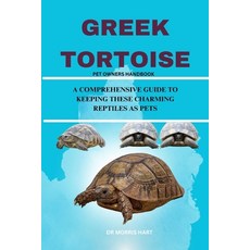 (영문도서) Greek Tortoise: A Comprehensive Guide to Keeping These Charming Reptiles as Pets Paperback, Independently Published, English, 9798332761096