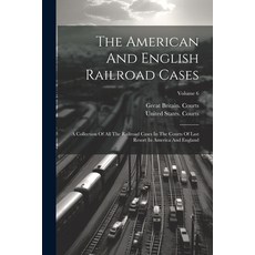 (영문도서) The American And English Railroad Cases: A Collection Of All The Railroad Cases In The Courts... Paperback, Legare Street Press, 9781022349599