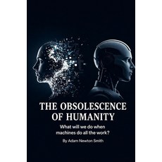 (영문도서)The Human Obsolescence: What will we do when machines do all the work? Paperback, Independently Published, English, 9798196093555