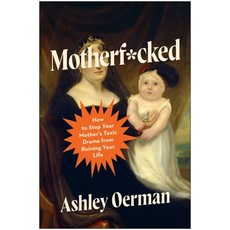 (영문도서)Motherf*cked: How to Stop Your Mother's Toxic Drama from Ruining Your Life Paperback, Benbella Books, English, 9781637748619