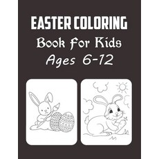 Easter Coloring Book For Kids Ages 6-12: Easter Coloring Book For Girls And Boys (high Quality Images) Paperback, Independently Published, English, 9798580454153