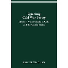Queering Cold War Poetry: Ethics of Vulnerability in Cuba and the United States Paperback, Ohio State University Press, English, 9780814257326