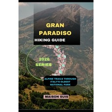 (영문도서)Gran Paradiso: Alpine Trails Through Italy's Oldest National Park Paperback, Independently Published, English, 9798243346887