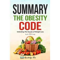 Summary: The Obesity Code: Unlocking The Secrets of Weight Loss By Dr. Jason Fung Paperback, Independently Published