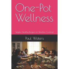 (영문도서) One-Pot Wellness: Simple Healthy Recipes for Effortless Cooking! Paperback, Independently Published, English, 9798312317022