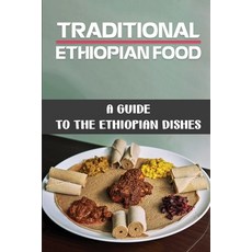 (영문도서) Traditional Ethiopian Food: A Guide To The Ethiopian Dishes: Ethiopian Food Recipes Paperback, Independently Published, English, 9798463345318
