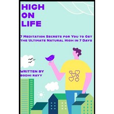 (영문도서) High on Life: 7 Meditation Secrets for You to Get the Ultimate Natural High in 7 Days Paperback, Independently Published, English, 9798394992049