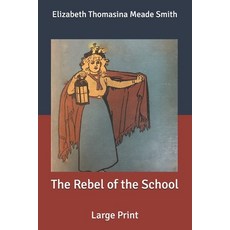 The Rebel of the School: Large Print Paperback, Independently Published
