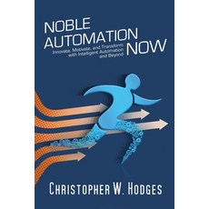 (영문도서) Noble Automation Now!: Innovate Motivate and Transform with Intelligent Automation and Beyond Paperback, Indie Books International