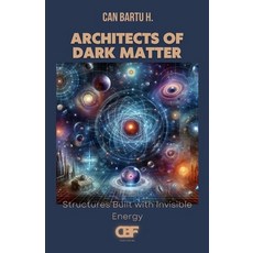 (영문도서)Architects of Dark Matter: Structures Built with Invisible Energy Paperback, Independently Published, English, 9798290276946