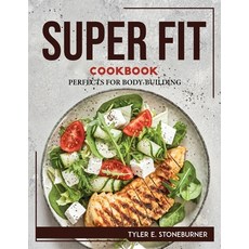 (영문도서) Super Fit Cookbook: Perfects for Body-Building Paperback, Tyler E. Stoneburner, English, 9781804768884