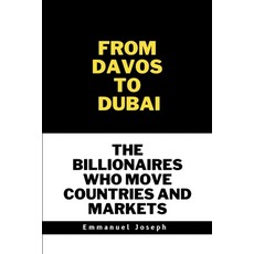 (영문도서) From Davos to Dubai The Billionaires Who Move Countries and Markets Paperback, Emmanuel Joseph, English, 9783000816888