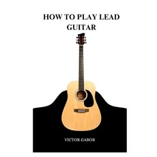 (영문도서) How to Play Lead Guitar: A Comprehensive Guide to Playing Lead Guitar Paperback, Independently Published, English, 9798395955975