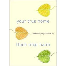 Your True Home: The Everyday Wisdom of Thich Nhat Hanh, Shambhala Publications