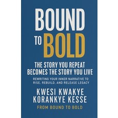(영문도서)Bound To Bold: The Story You Repeat Becomes The Story You Live Paperback, From Bound to Bold, English, 9798232119058