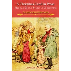 A Christmas Carol in Prose: Being a Ghost Story of Christmas Classis Illustrations Paperback, Independently Published